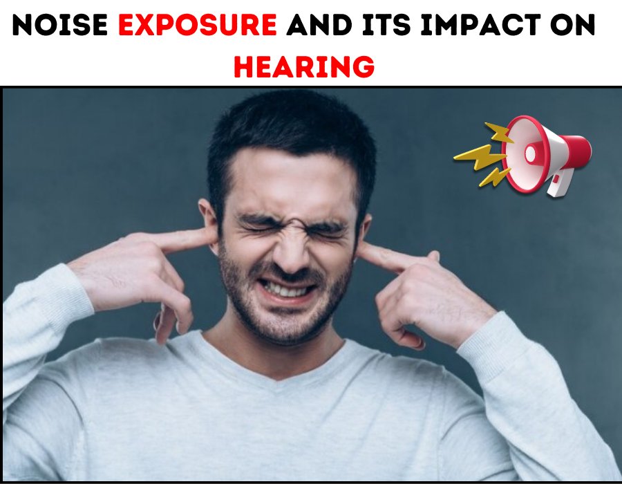 Noise Exposure And Its Impact On Hearing